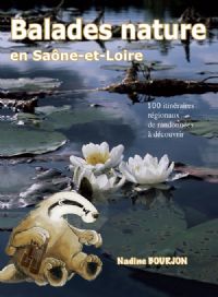 Balades nature en Saône et Loire : 100 itinéraires régionaux de randonnées à découvrir. Publié le 29/05/13